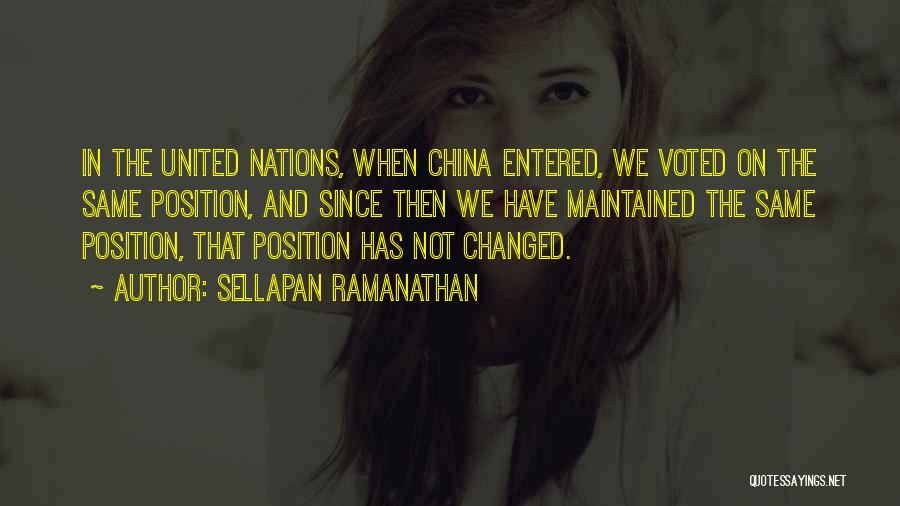 Sellapan Ramanathan Quotes: In The United Nations, When China Entered, We Voted On The Same Position, And Since Then We Have Maintained The