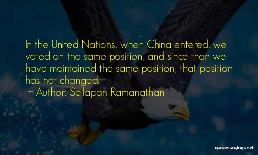 Sellapan Ramanathan Quotes: In The United Nations, When China Entered, We Voted On The Same Position, And Since Then We Have Maintained The