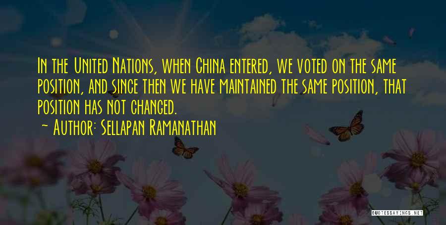 Sellapan Ramanathan Quotes: In The United Nations, When China Entered, We Voted On The Same Position, And Since Then We Have Maintained The