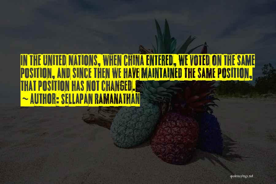 Sellapan Ramanathan Quotes: In The United Nations, When China Entered, We Voted On The Same Position, And Since Then We Have Maintained The