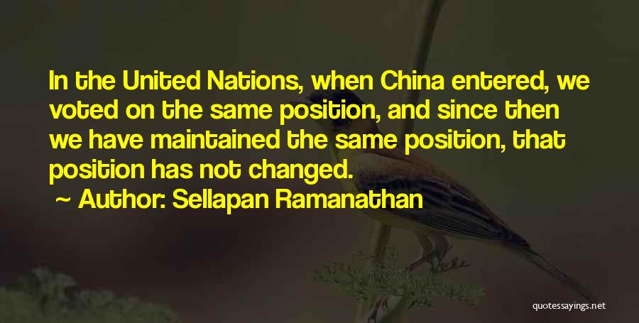 Sellapan Ramanathan Quotes: In The United Nations, When China Entered, We Voted On The Same Position, And Since Then We Have Maintained The