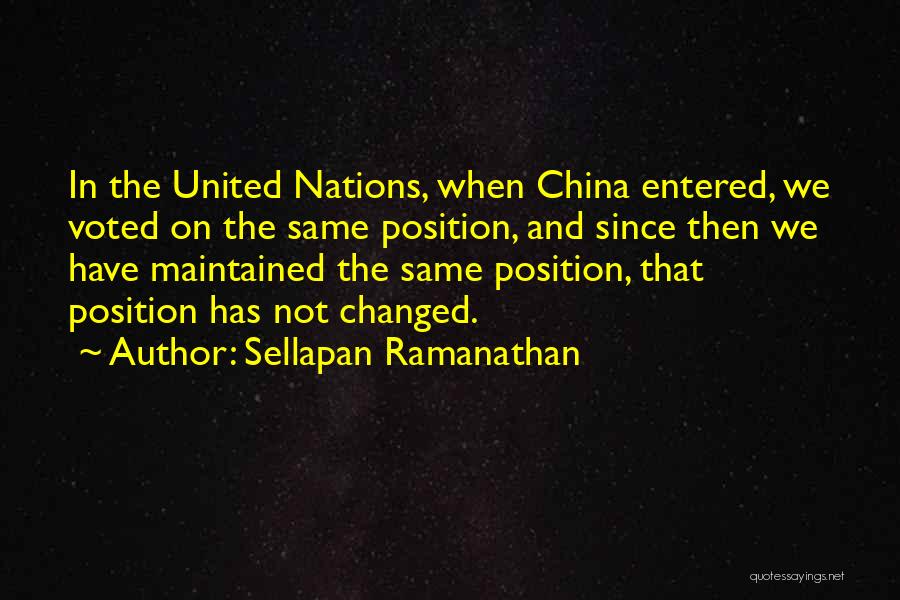 Sellapan Ramanathan Quotes: In The United Nations, When China Entered, We Voted On The Same Position, And Since Then We Have Maintained The