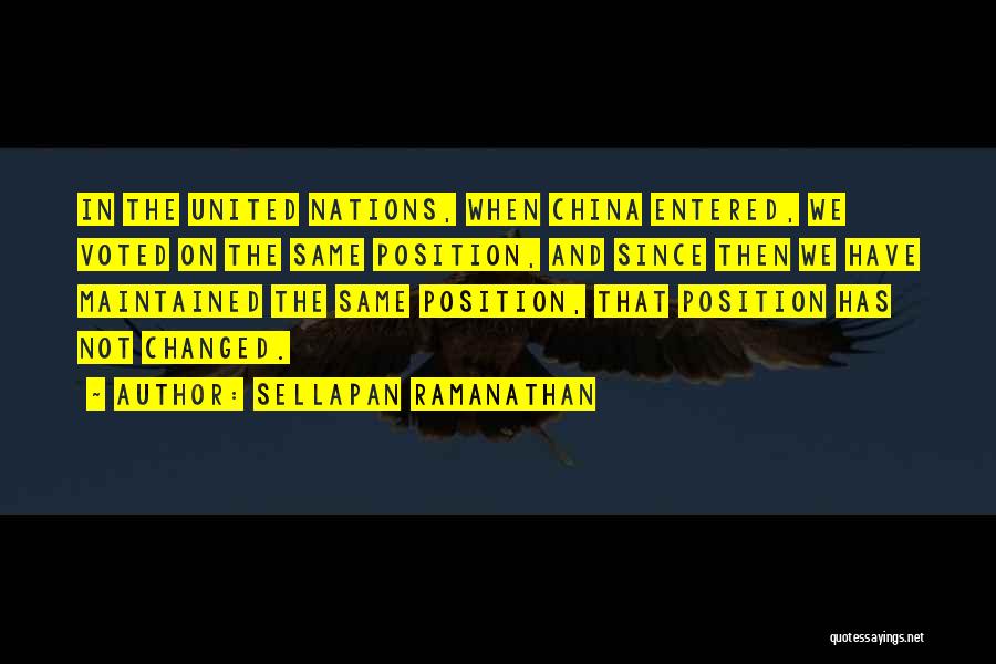 Sellapan Ramanathan Quotes: In The United Nations, When China Entered, We Voted On The Same Position, And Since Then We Have Maintained The