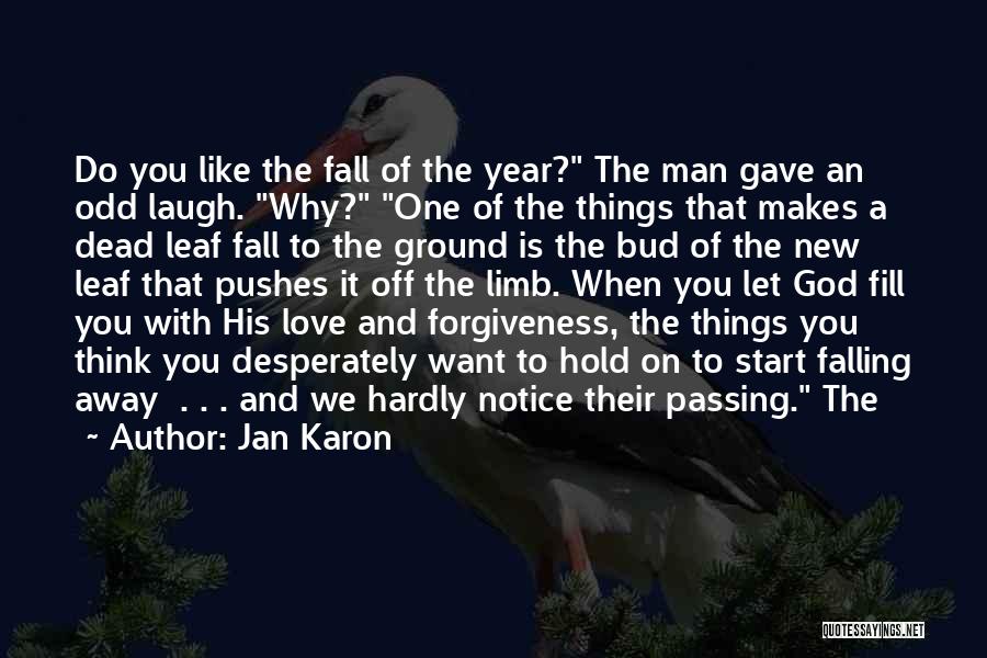 Jan Karon Quotes: Do You Like The Fall Of The Year? The Man Gave An Odd Laugh. Why? One Of The Things That