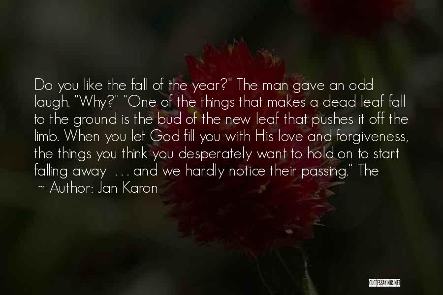 Jan Karon Quotes: Do You Like The Fall Of The Year? The Man Gave An Odd Laugh. Why? One Of The Things That