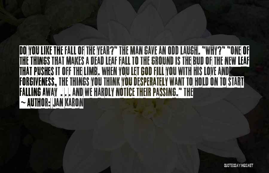 Jan Karon Quotes: Do You Like The Fall Of The Year? The Man Gave An Odd Laugh. Why? One Of The Things That