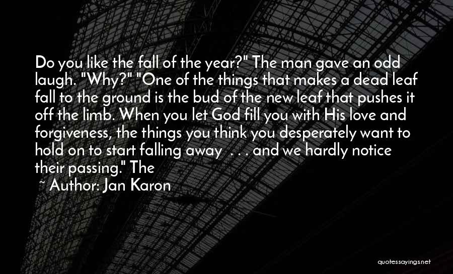 Jan Karon Quotes: Do You Like The Fall Of The Year? The Man Gave An Odd Laugh. Why? One Of The Things That