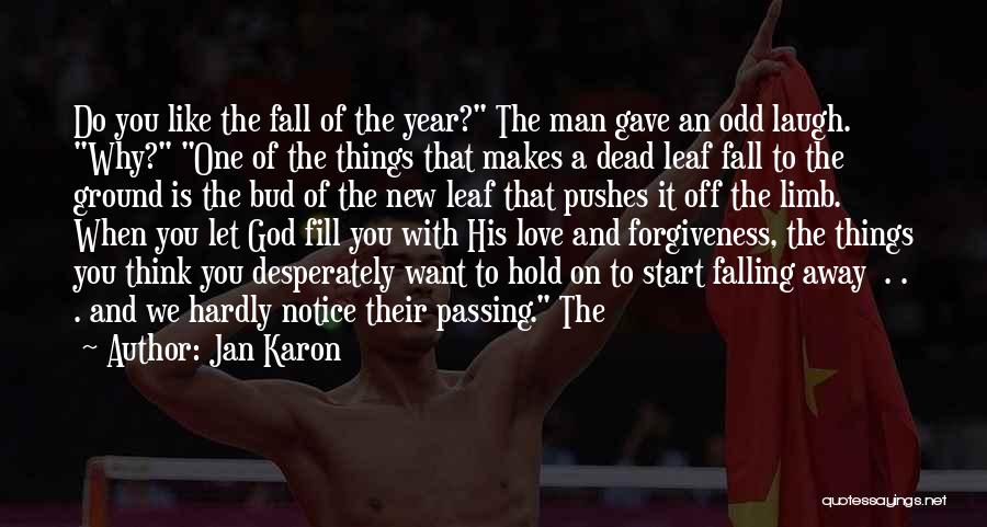 Jan Karon Quotes: Do You Like The Fall Of The Year? The Man Gave An Odd Laugh. Why? One Of The Things That