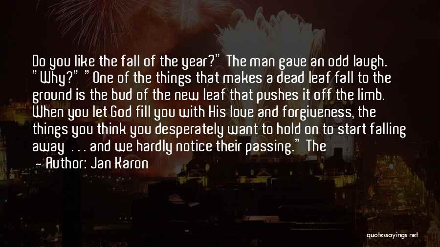 Jan Karon Quotes: Do You Like The Fall Of The Year? The Man Gave An Odd Laugh. Why? One Of The Things That