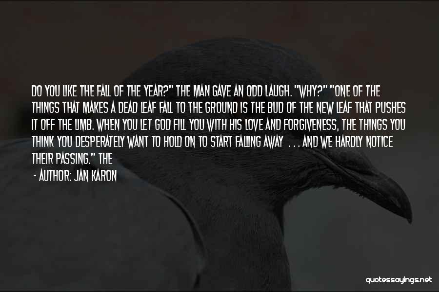 Jan Karon Quotes: Do You Like The Fall Of The Year? The Man Gave An Odd Laugh. Why? One Of The Things That