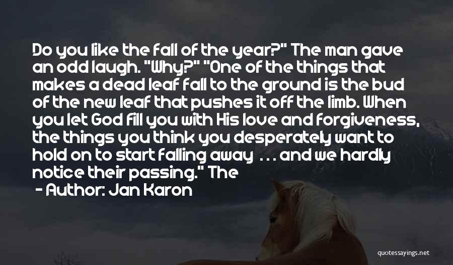 Jan Karon Quotes: Do You Like The Fall Of The Year? The Man Gave An Odd Laugh. Why? One Of The Things That
