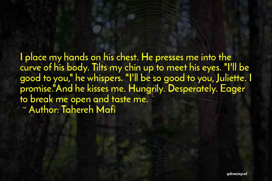 Tahereh Mafi Quotes: I Place My Hands On His Chest. He Presses Me Into The Curve Of His Body. Tilts My Chin Up