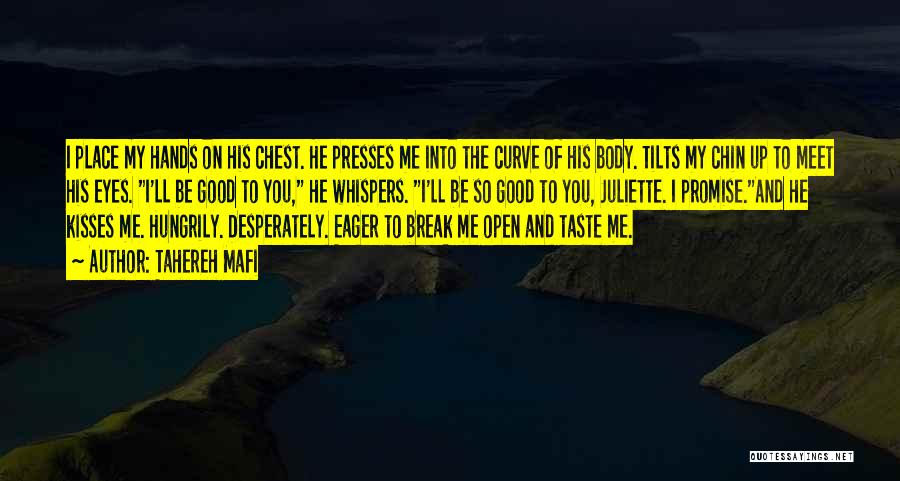 Tahereh Mafi Quotes: I Place My Hands On His Chest. He Presses Me Into The Curve Of His Body. Tilts My Chin Up
