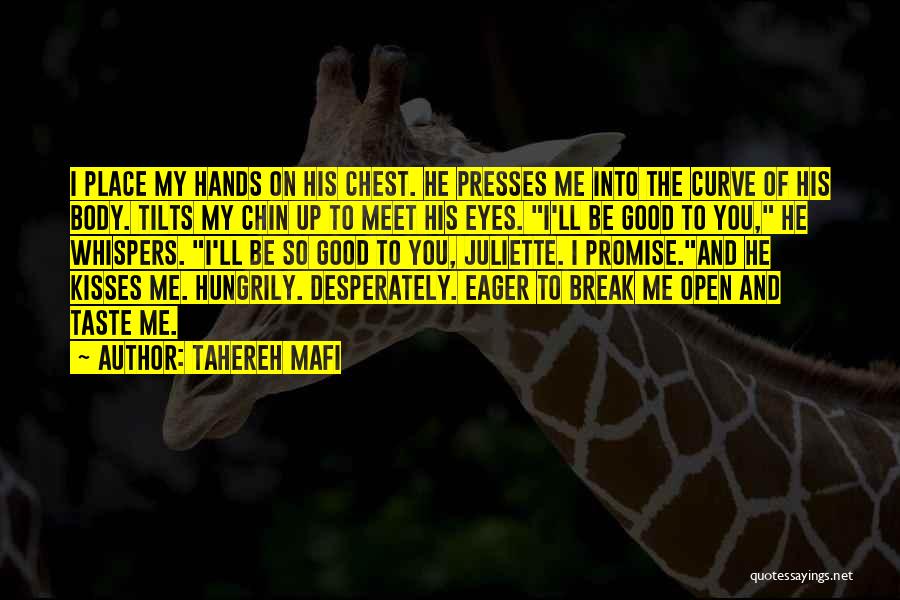 Tahereh Mafi Quotes: I Place My Hands On His Chest. He Presses Me Into The Curve Of His Body. Tilts My Chin Up