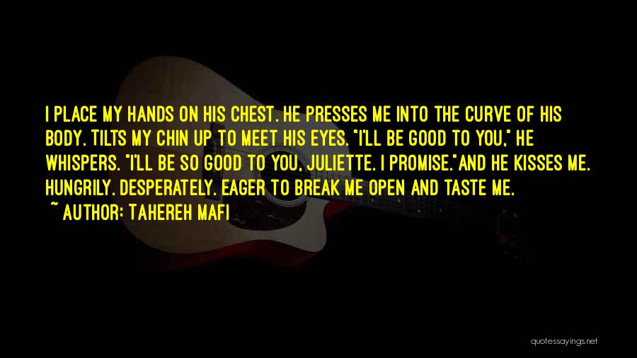 Tahereh Mafi Quotes: I Place My Hands On His Chest. He Presses Me Into The Curve Of His Body. Tilts My Chin Up