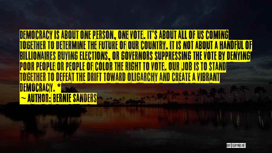 Bernie Sanders Quotes: Democracy Is About One Person, One Vote. It's About All Of Us Coming Together To Determine The Future Of Our