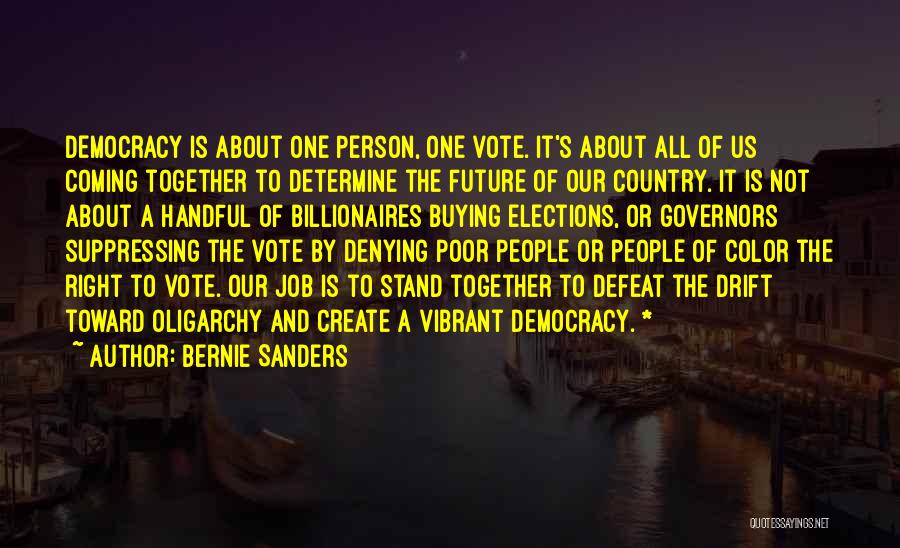 Bernie Sanders Quotes: Democracy Is About One Person, One Vote. It's About All Of Us Coming Together To Determine The Future Of Our