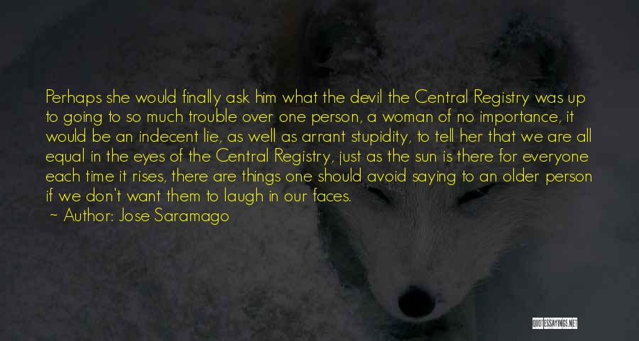 Jose Saramago Quotes: Perhaps She Would Finally Ask Him What The Devil The Central Registry Was Up To Going To So Much Trouble