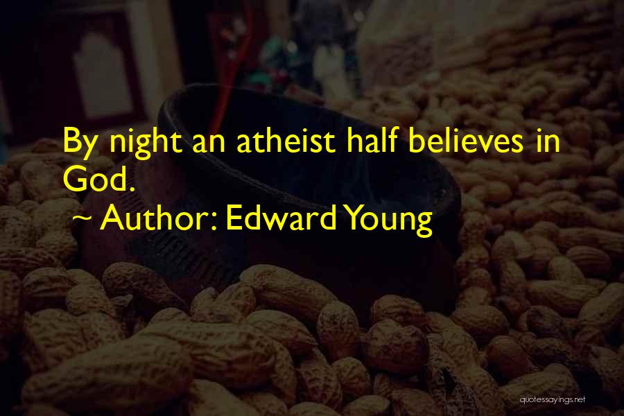 Edward Young Quotes: By Night An Atheist Half Believes In God.