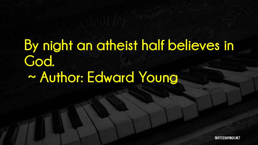Edward Young Quotes: By Night An Atheist Half Believes In God.