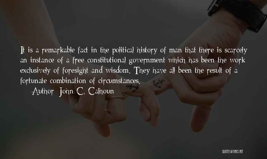 John C. Calhoun Quotes: It Is A Remarkable Fact In The Political History Of Man That There Is Scarcely An Instance Of A Free