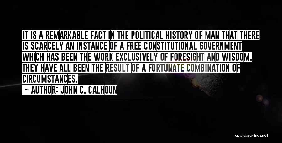 John C. Calhoun Quotes: It Is A Remarkable Fact In The Political History Of Man That There Is Scarcely An Instance Of A Free