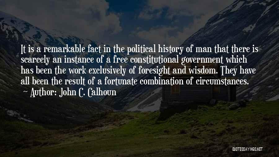 John C. Calhoun Quotes: It Is A Remarkable Fact In The Political History Of Man That There Is Scarcely An Instance Of A Free
