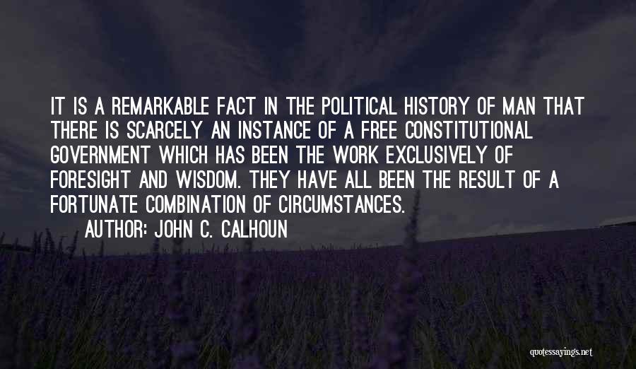 John C. Calhoun Quotes: It Is A Remarkable Fact In The Political History Of Man That There Is Scarcely An Instance Of A Free