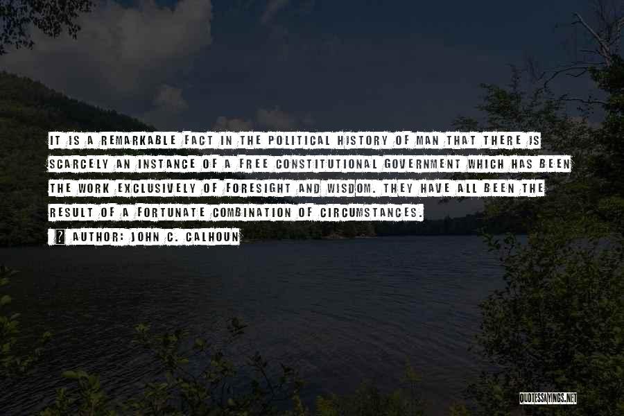 John C. Calhoun Quotes: It Is A Remarkable Fact In The Political History Of Man That There Is Scarcely An Instance Of A Free