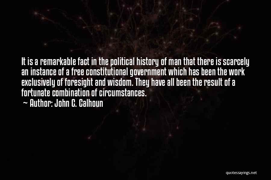 John C. Calhoun Quotes: It Is A Remarkable Fact In The Political History Of Man That There Is Scarcely An Instance Of A Free