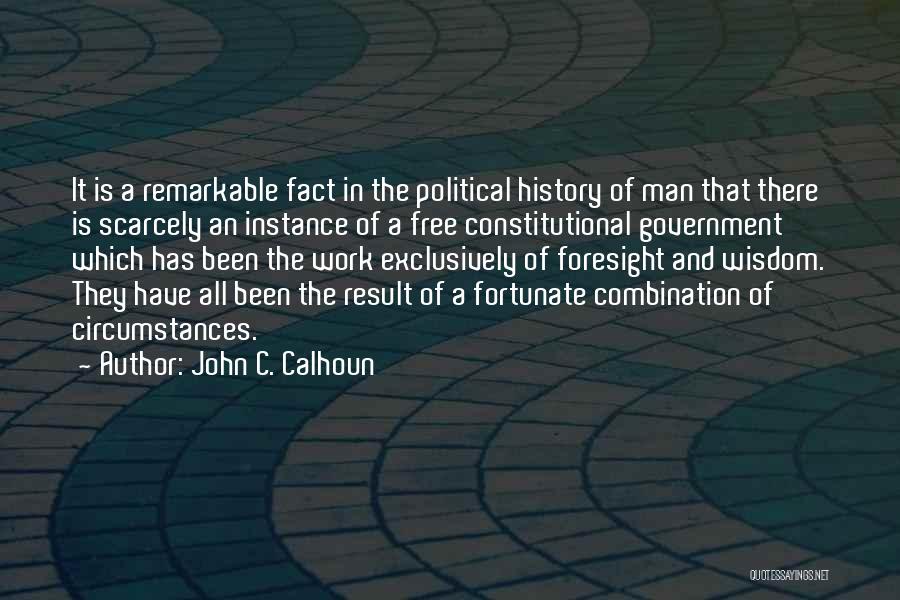 John C. Calhoun Quotes: It Is A Remarkable Fact In The Political History Of Man That There Is Scarcely An Instance Of A Free