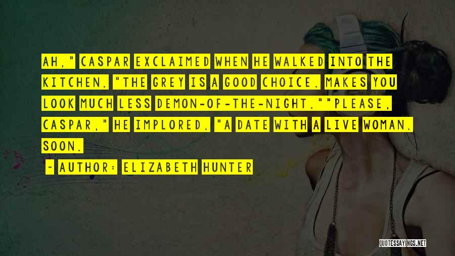 Elizabeth Hunter Quotes: Ah, Caspar Exclaimed When He Walked Into The Kitchen. The Grey Is A Good Choice. Makes You Look Much Less