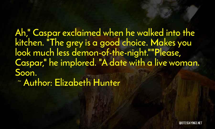 Elizabeth Hunter Quotes: Ah, Caspar Exclaimed When He Walked Into The Kitchen. The Grey Is A Good Choice. Makes You Look Much Less