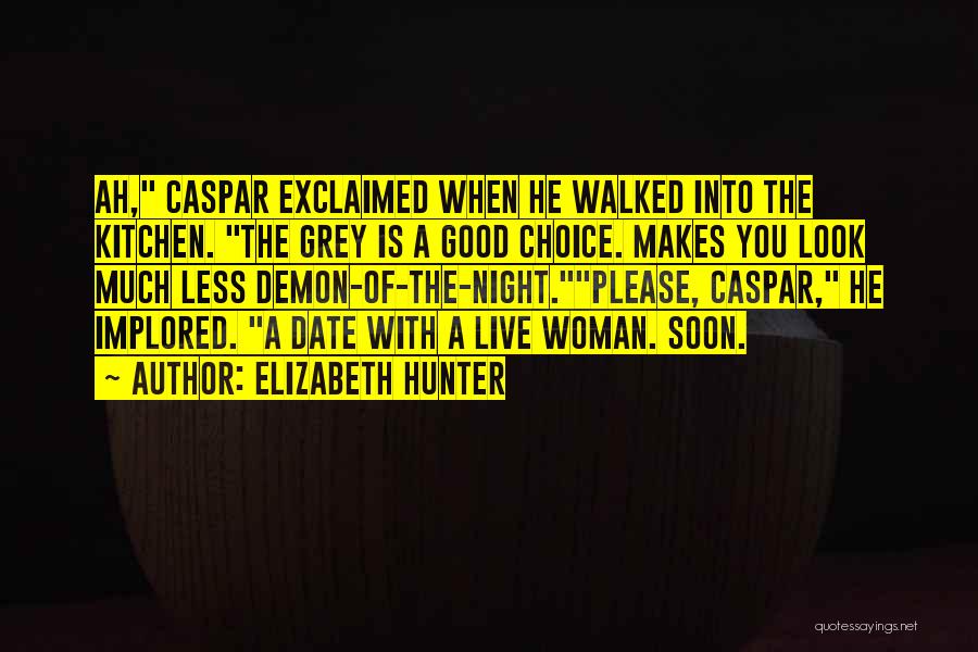 Elizabeth Hunter Quotes: Ah, Caspar Exclaimed When He Walked Into The Kitchen. The Grey Is A Good Choice. Makes You Look Much Less