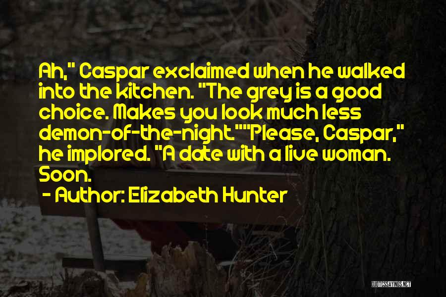 Elizabeth Hunter Quotes: Ah, Caspar Exclaimed When He Walked Into The Kitchen. The Grey Is A Good Choice. Makes You Look Much Less