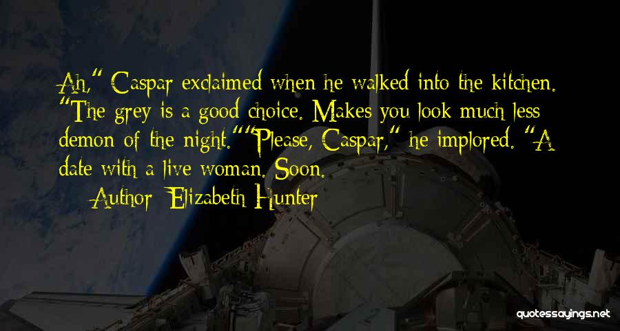 Elizabeth Hunter Quotes: Ah, Caspar Exclaimed When He Walked Into The Kitchen. The Grey Is A Good Choice. Makes You Look Much Less