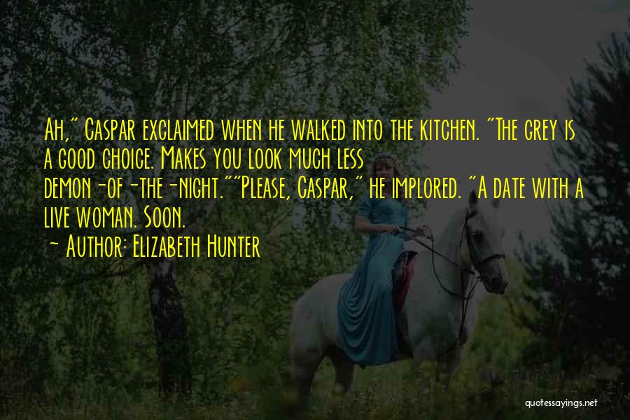 Elizabeth Hunter Quotes: Ah, Caspar Exclaimed When He Walked Into The Kitchen. The Grey Is A Good Choice. Makes You Look Much Less