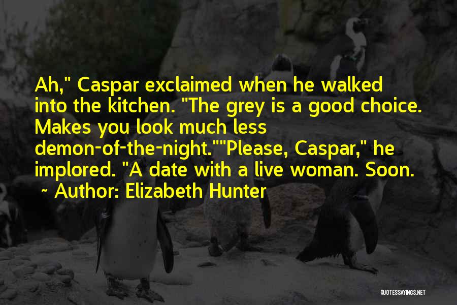 Elizabeth Hunter Quotes: Ah, Caspar Exclaimed When He Walked Into The Kitchen. The Grey Is A Good Choice. Makes You Look Much Less