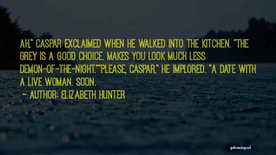 Elizabeth Hunter Quotes: Ah, Caspar Exclaimed When He Walked Into The Kitchen. The Grey Is A Good Choice. Makes You Look Much Less