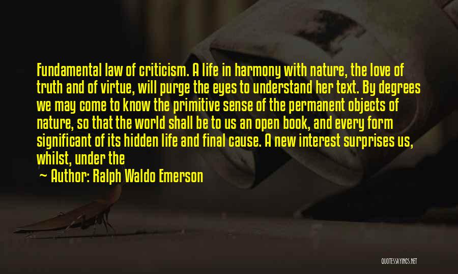 Ralph Waldo Emerson Quotes: Fundamental Law Of Criticism. A Life In Harmony With Nature, The Love Of Truth And Of Virtue, Will Purge The