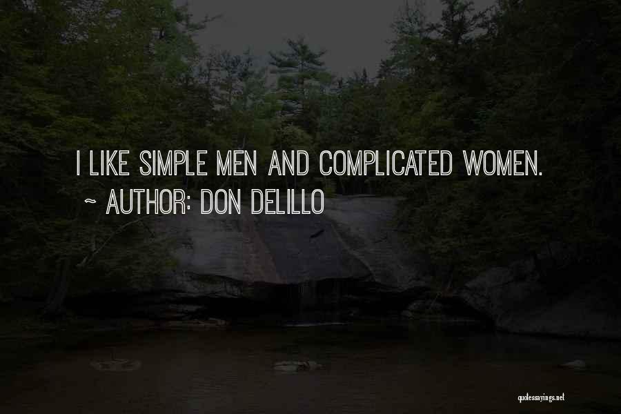 Don DeLillo Quotes: I Like Simple Men And Complicated Women.