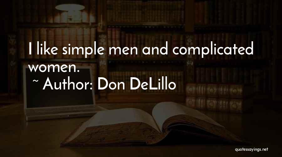 Don DeLillo Quotes: I Like Simple Men And Complicated Women.