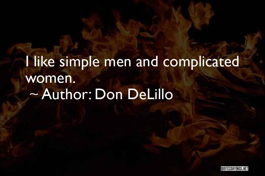 Don DeLillo Quotes: I Like Simple Men And Complicated Women.