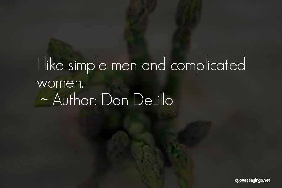 Don DeLillo Quotes: I Like Simple Men And Complicated Women.