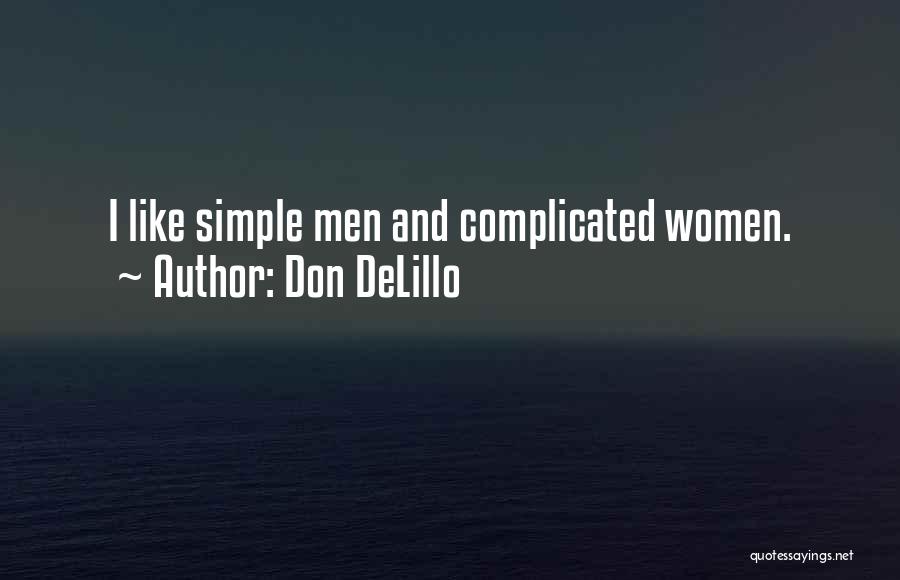 Don DeLillo Quotes: I Like Simple Men And Complicated Women.