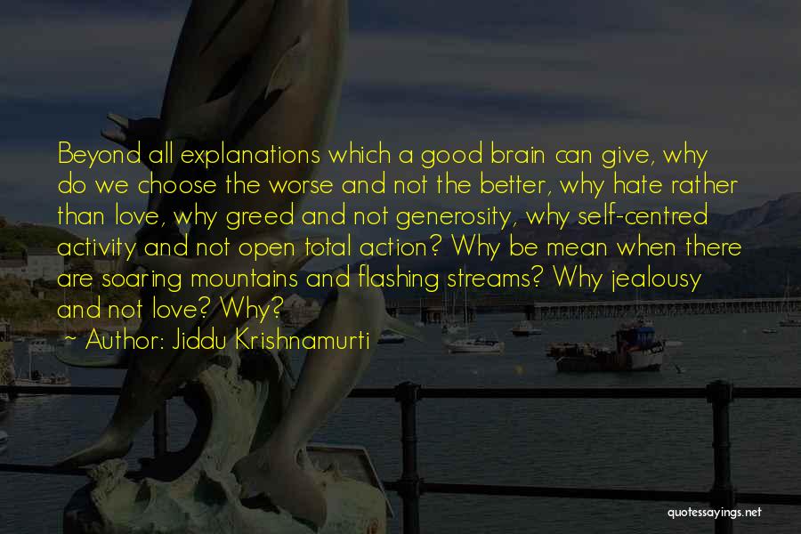 Jiddu Krishnamurti Quotes: Beyond All Explanations Which A Good Brain Can Give, Why Do We Choose The Worse And Not The Better, Why