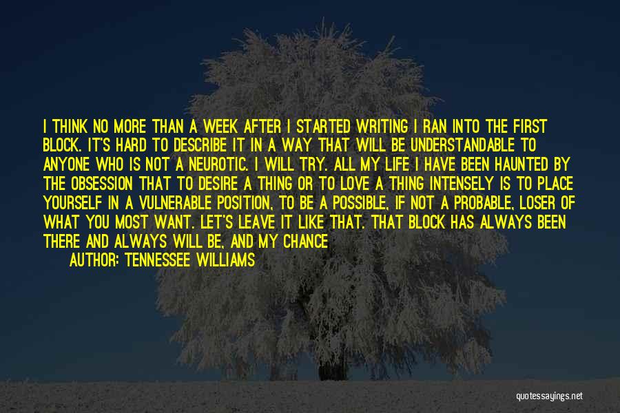 Tennessee Williams Quotes: I Think No More Than A Week After I Started Writing I Ran Into The First Block. It's Hard To