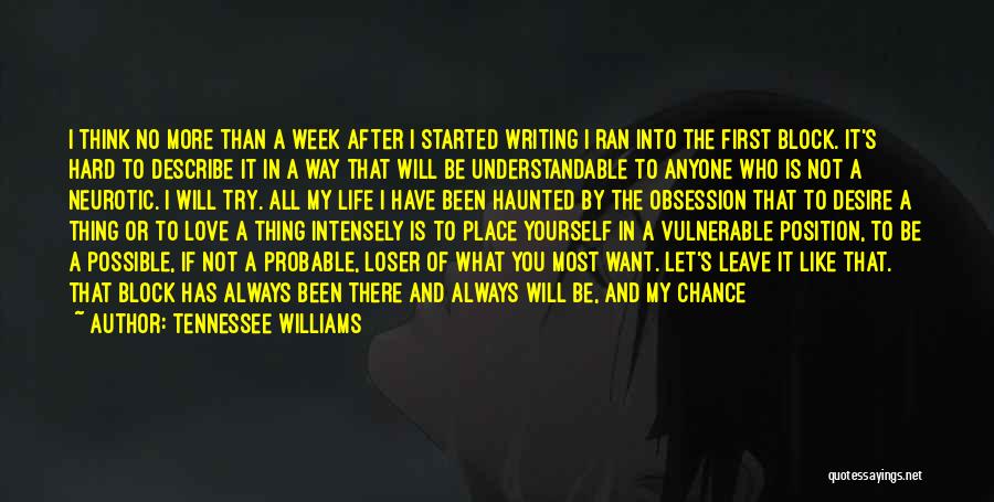 Tennessee Williams Quotes: I Think No More Than A Week After I Started Writing I Ran Into The First Block. It's Hard To