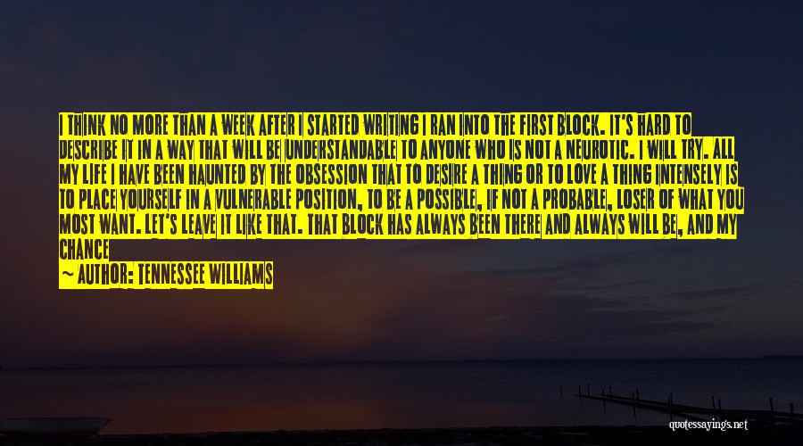 Tennessee Williams Quotes: I Think No More Than A Week After I Started Writing I Ran Into The First Block. It's Hard To