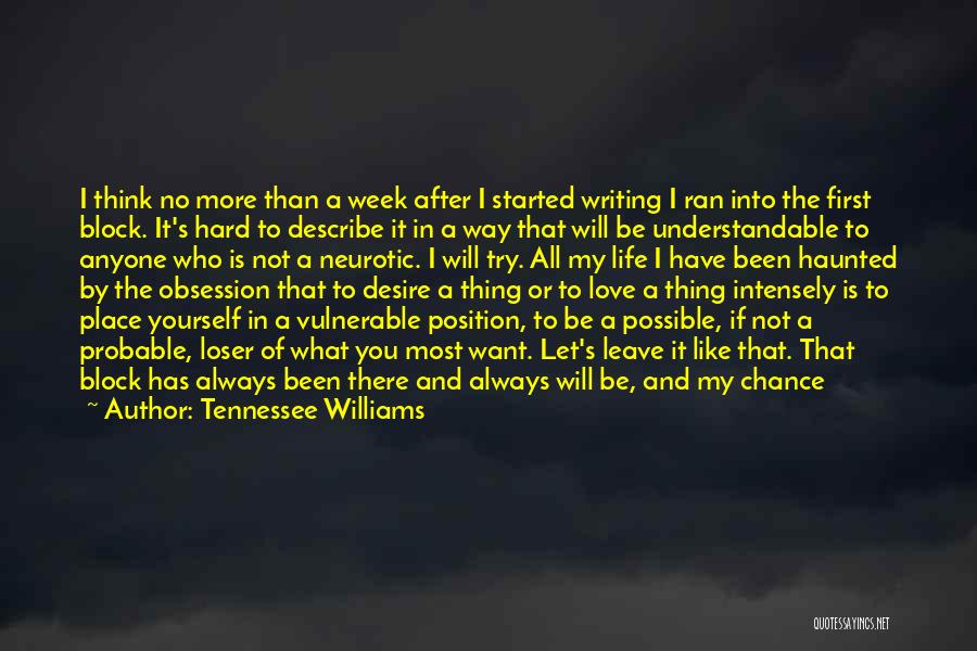 Tennessee Williams Quotes: I Think No More Than A Week After I Started Writing I Ran Into The First Block. It's Hard To